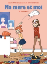 Ma mère et moi, tome 10 : Quel bazar !