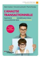 L'analyse transactionnelle: Apprenez à vous connaître pour mieux vous positionner dans vos relations