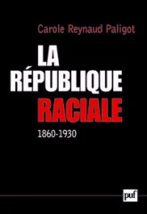 La République raciale : Paradigme racial et idéologie républicaine (1860-1930)