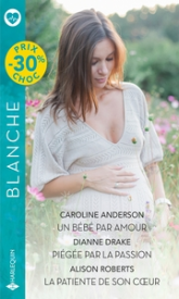 Un bébé par amour - Piégée par la passion - La patiente de son coeur