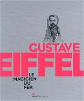 Gustave Eiffel : Le magicien du fer