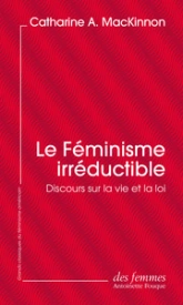 Le féminisme irréductible : Discours sur la vie et la loi