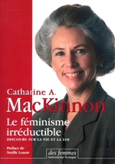 Le féminisme irréductible. Discours sur la vie et la loi