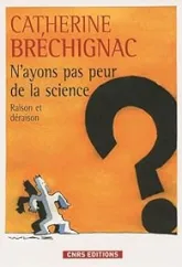 N'ayons pas peur de la science : Raison et déraison