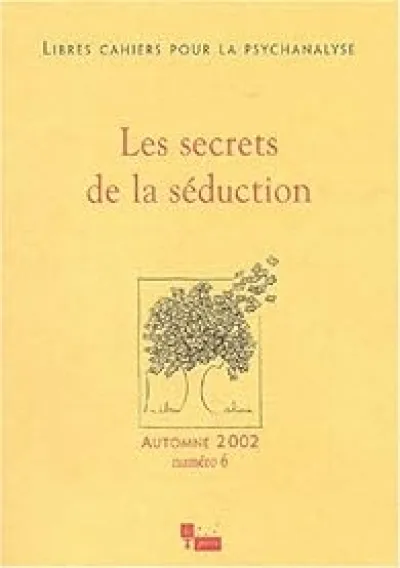 Libres cahiers pour la psychanalyse, n°6 : Les Secrets de la séduction