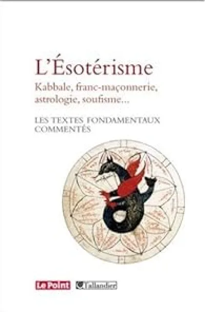 L'Esotérisme : Kabbale, franc-maçonnerie, astrologie, soufisme...