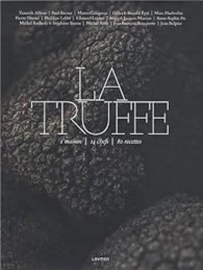 La truffe : 1 maison, 14 chefs, 80 recettes