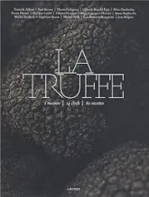 La truffe : 1 maison, 14 chefs, 80 recettes