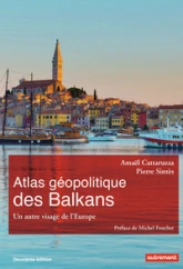 Atlas géopolitique des Balkans : Un autre visage de l'Europe