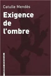 Exigence de l'ombre et autres contes cruels