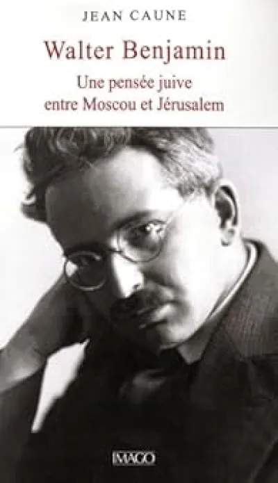 Walter Benjamin : une pensée juive: Entre Moscou et Jérusalem