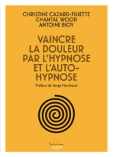 Vaincre la douleur par l'hypnose et l'auto-hypnose