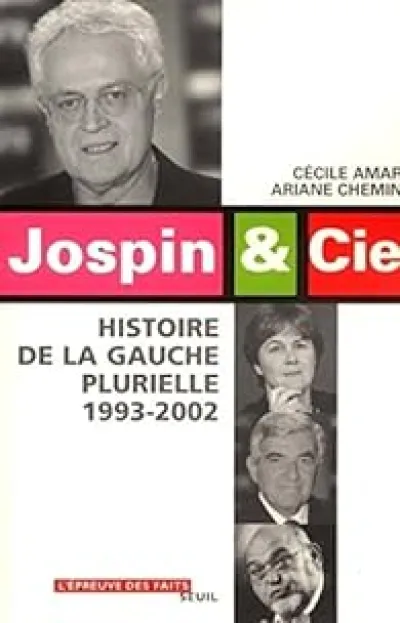 Jospin et Cie. Histoire de la gauche plurielle, 1993-2002