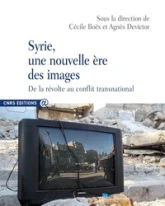 Syrie, une nouvelle ère des images - De la révolte au conflit transnational