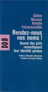 Rendez-nous nos noms ! : Quand les juifs revendiquent leur identité perdue