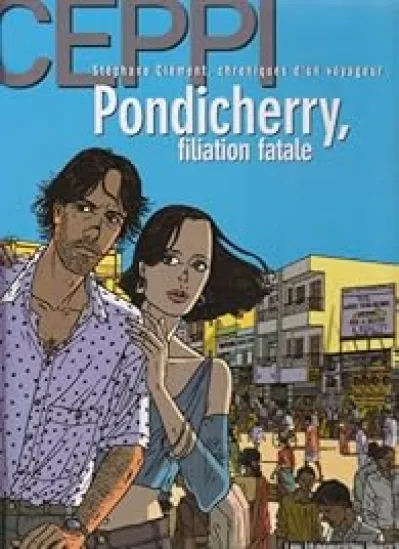 Stéphane Clément, chroniques d'un voyageur, tome 8 : Pondicherry, filiation fatale