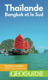 Géo Guide : Thaïlande : Bangkok et le Sud