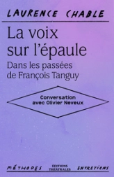 La voix sur lépaule. Dans les passées de François Tanguy: Conversation avec Olivier Neveux