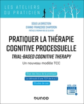 Pratiquer la thérapie cognitive processuelle: TRIAL-BASED COGNITIVE THERAPY - Un nouveau modèle TCC