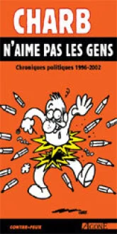 Charb n'aime pas les gens. Chroniques politiques 1996-2002