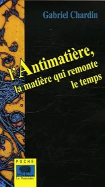 L'Antimatière : La matière qui remonte le temps