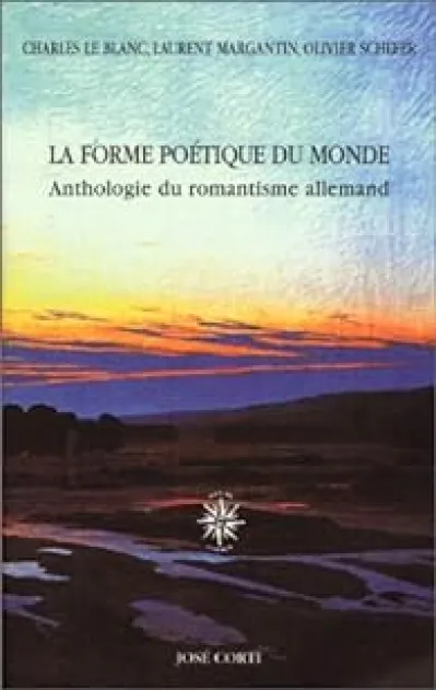 La Forme poétique du monde : Anthologie du romantisme allemand