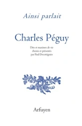 Ainsi Parlait Charles Peguy : Dits et Maximes de Vie