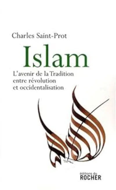 Islam. L'avenir de la tradition entre révolution et occidentalisation