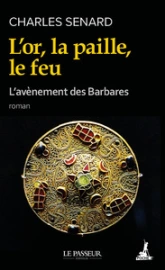 L'avènement des barbares, tome 1 : L'or, la paille, le feu