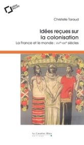 Idees recues sur la colonisation: La France et le monde : XVIe-XIXe siècles