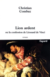 Lion ardent, ou la confession de Léonard de Vinci