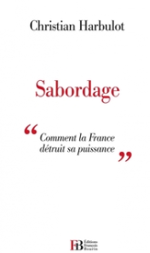 Sabordage - Comment la France détruit sa puissance