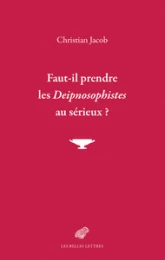 Faut-il prendre les Deipnosophistes au sérieux ?