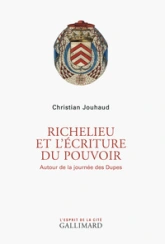 Richelieu et l'écriture du pouvoir: Autour de la journée des Dupes