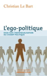 L'ego-politique Essai sur l'individualisation du champ politique