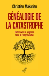 Généalogie de la catastrophe - Retrouver la sagesse face à l'imprévisible