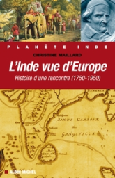 L'Inde vue d'Europe : Histoire d'une rencontre 1750-1950