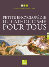 Petite encyclopédie du catholicisme pour tous