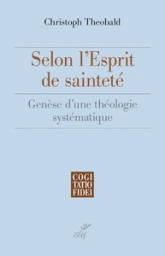 Selon l'esprit de sainteté - Genèse d'une théologie systématique