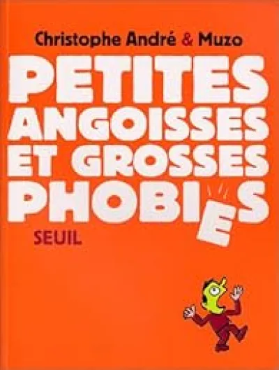 Petites Angoisses et grosses phobies