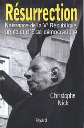 Résurrection. Naissance de la Ve République, un coup d'Etat démocratique