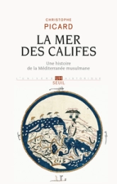 La mer des califes : Une histoire de la Méditerranée musulmane (VIIe-XIIe siècle)