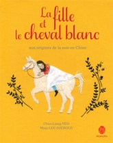 Le fille et le cheval blanc : Aux origines de la soie en Chine