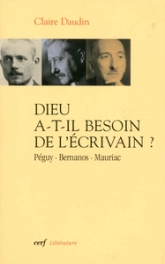 Dieu a-t-il besoin de l'écrivain ? : Péguy, Bernanos, Mauriac