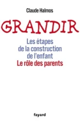 Grandir : Les étapes de la construction de l'enfant, le rôle des parents