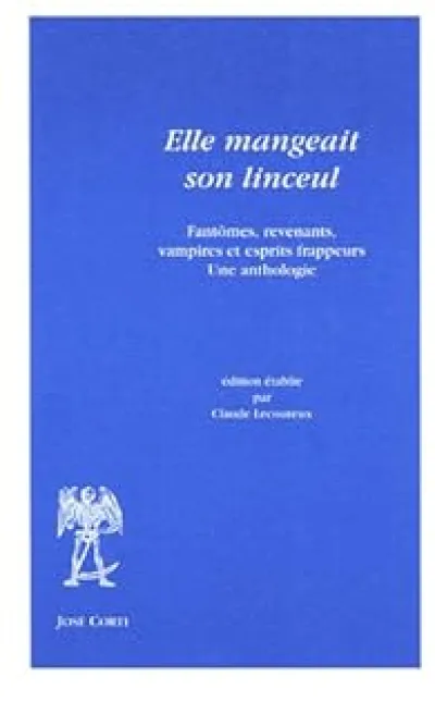 Elle mangeait son linceul : Fantômes, revenants, vampires et esprits frappeurs. Une anthologie