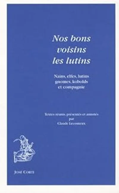 Nos bons voisins les lutins : Nains, elfes, lutins, gnomes, kobolds et compagnie