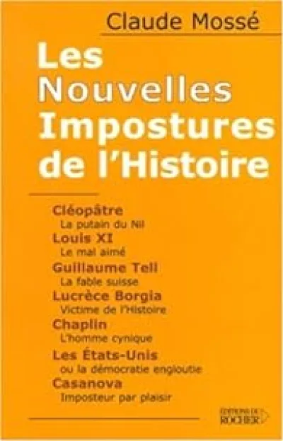 Les Nouvelles Impostures de l'Histoire : Cléopâtre, Louis XI, Guillaume Tell, Lucrèce Borgia, Chaplin, Les Etats-Unis, Casanova