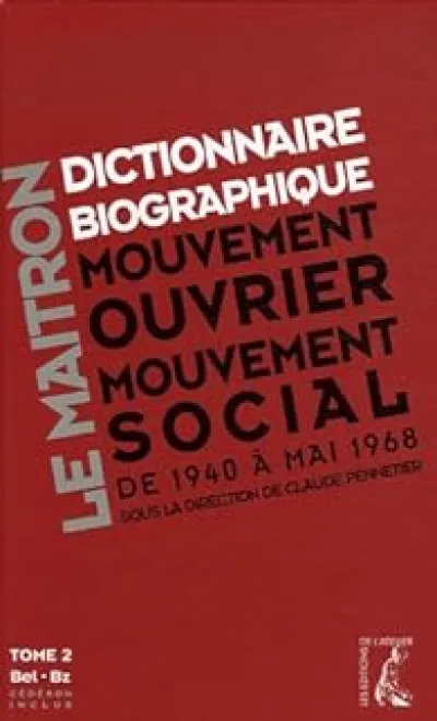 Dictionnaire biographique, mouvement ouvrier, mouvement social/ Tome 2, Période 1940-1968 de la Seconde Guerre mondiale à mai 1968, Bel-Bz (1Cédérom)