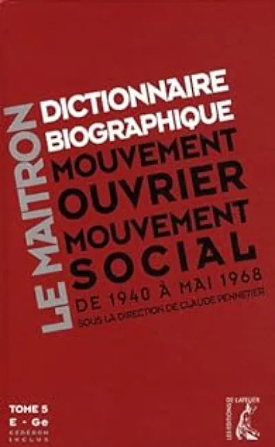 Dictionnaire biographique, mouvement ouvrier, mouvement social : Tome 5, Période 1940-1968, de la Seconde Guerre mondiale à mai 1968, E-Ge (1Cédérom)